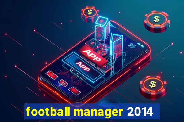 football manager 2014